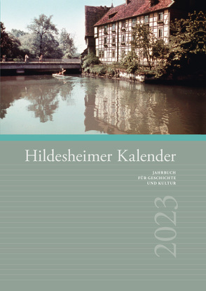 Hildesheimer Kalender 2023 von Abromeit,  Sven, Boldt,  Doris-Kathrin, Bürig,  Ewald, Dicke,  Werner, Finke,  Jutta, Gerlach,  Christoph, Germer,  Andrea, Gerstenberg,  Bruno, Giffey,  Marcel, Göstemeyer,  Albrecht, Häger,  Hartmut, Hahne,  Ernst-August Kurt Maria, Haunhorst,  Benno, Heineke,  Karl-Heinz, Hirschochs-Villanueva,  Christina R., Hoffmann,  Thomas, Jensen,  Sabine, Klapprott,  Heike, Klaube,  Manfred, Klimmt,  Günter, Krömmling,  Klaus-Dieter, Kronenberg,  Axel Christoph, Nicklisch,  Andrea, Olms,  W. Georg, Pflaumann,  Ingrid, Pollich-Post,  Claudia, Scheibert-Wiese,  Charlotte, Seyfart,  Hartmut, Stockhofe,  Gabriele, Tast,  Brigitte, Tast,  Hans-Jürgen, Viereck,  Regina, Wille,  Gudrun