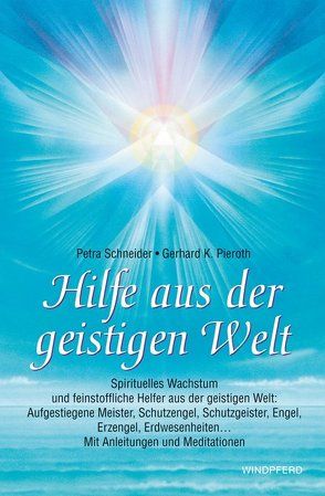 Hilfe aus der geistigen Welt von Pieroth,  Gerhard K, Schneider,  Petra