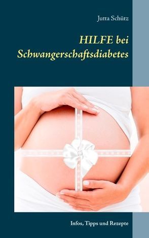 Hilfe bei Schwangerschaftsdiabetes von Schütz,  Jutta