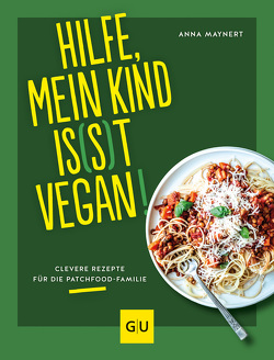 Hilfe, mein Kind is(s)t vegan! von Maynert,  Anna