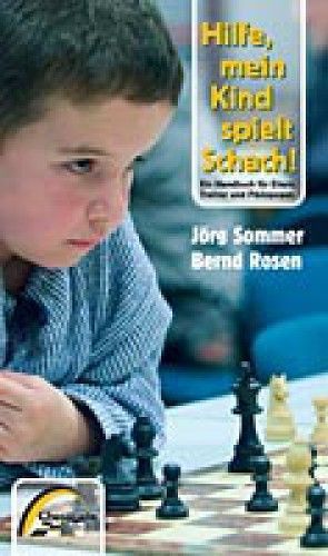 Hilfe, mein Kind spielt Schach! von Rosen,  Bernd, Sommer,  Jörg