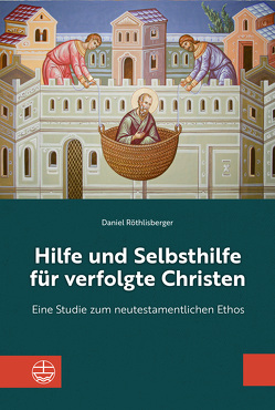 Hilfe und Selbsthilfe für verfolgte Christen von Röthlisberger,  Daniel
