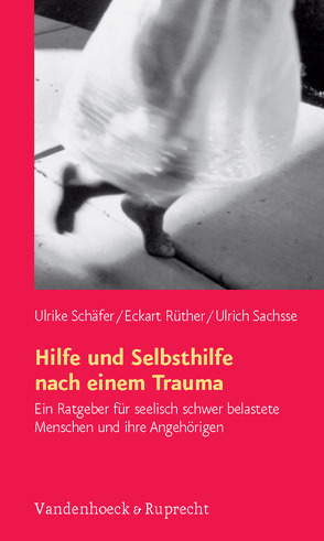 Hilfe und Selbsthilfe nach einem Trauma von Rüther,  Eckart, Sachsse,  Ulrich, Schäfer,  Ulrike