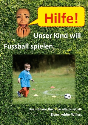 Hilfe, unser Kind will Fussballspielen von FussballFuchs,  Firma