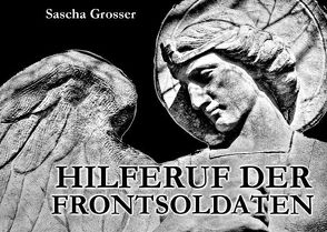Hilferuf der Frontsoldaten von Grosser,  Sascha