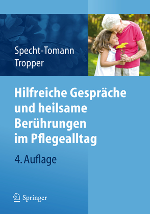 Hilfreiche Gespräche und heilsame Berührungen im Pflegealltag von Specht-Tomann,  Monika, Tropper,  Doris