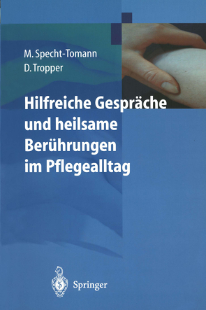 Hilfreiche Gespräche und heilsame Berührungen im Pflegealltag von Specht-Tomann,  Monika, Tropper,  Doris