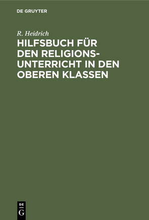 Hilfsbuch für den Religionsunterricht in den oberen Klassen von Heidrich,  R.