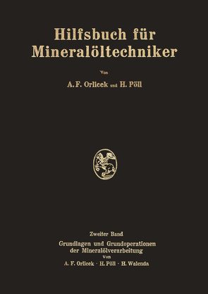 Hilfsbuch für Mineralöltechniker von Orlicek,  A.F., Pöll,  H., Walenda,  H.