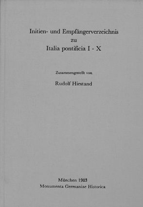 Initien- und Empfängerverzeichnis zu: Italia Pontificia I-X von Hiestand,  Rudolf