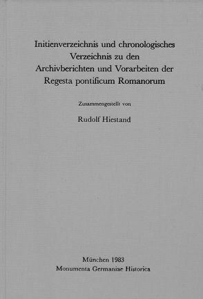 Initienverzeichnis und chronologisches Verzeichnis zu den Archivberichten und Vorarbeiten zu den Regesta Pontificum Romanorum von Hiestand,  Rudolf