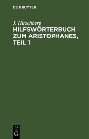 Hilfswörterbuch zum Aristophanes, Teil 1 von Hirschberg,  J.