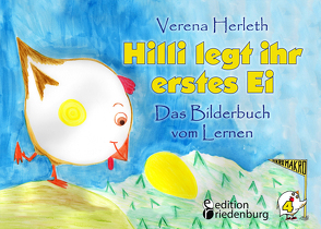 Hilli legt ihr erstes Ei – Das Bilderbuch vom Lernen. Für alle Kinder, die große Pläne haben. von Herleth,  Verena