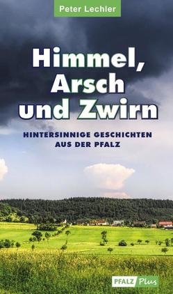 Himmel, Arsch und Zwirn von Lechler,  Peter