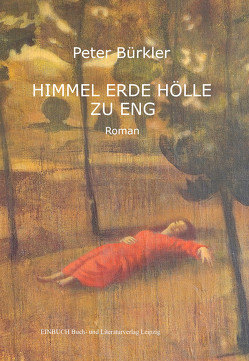HIMMEL ERDE HÖLLE ZU ENG von Bürkler,  Peter