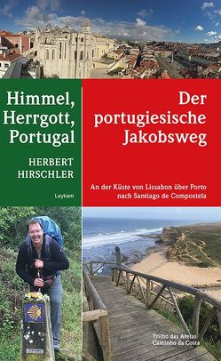 Himmel, Herrgott, Portugal – Der portugiesische Jakobsweg von Hirschler,  Herbert