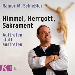 Himmel, Herrgott, Sakrament von Schießler,  Rainer M.