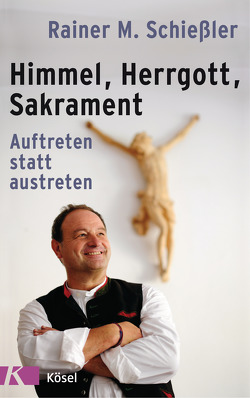 Himmel – Herrgott – Sakrament von Schießler,  Rainer M.