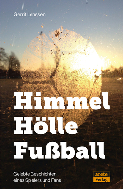 Himmel – Hölle – Fußball von Lenssen,  Gerrit
