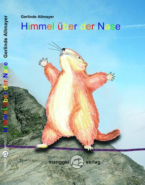 Himmel über der Nase von Allmayer,  Gerd, Allmayer,  Gerlinde, Faistauer,  Max, Schneider,  Maria