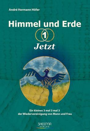 Himmel und Erde – 1 – Jetzt von Höfer,  André Hermann