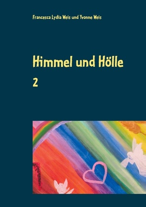 Himmel und Hölle 2 von Weis,  Francesca Lydia, Weis,  Yvonne