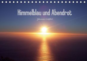 Himmelblau und Abendrot (Tischkalender 2018 DIN A5 quer) von Löffler,  Johannes