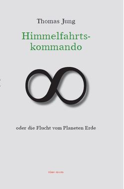 Himmelfahrtskommando oder die Flucht vom Planeten Erde von Jung,  Thomas