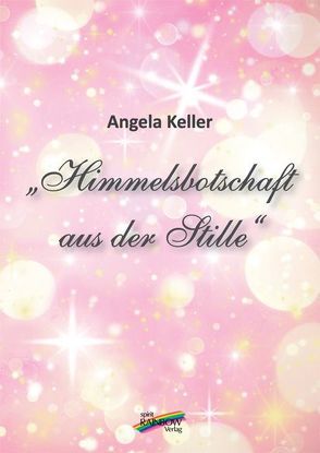 Himmelsbotschaft aus der Stille von Keller,  Angela