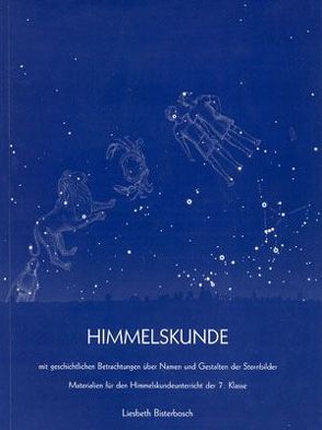 Himmelskunde mit geschichtlichen Betrachtungen über Namen und Gestalten der Sternbilder von Bisterbosch,  Liesbeth, Borstel,  Michael von, Mackensen,  Manfred von, Stolker,  Bert, Tirion,  Wil