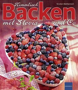 Himmlisch Backen mit Stevia und Co von Metternich,  Kirsten