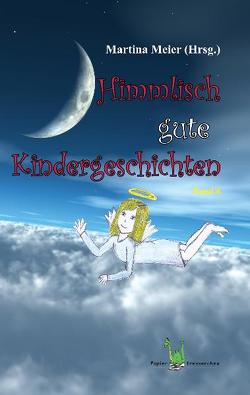 Himmlisch gute Kindergeschichten Band 6 von Meier,  Martina