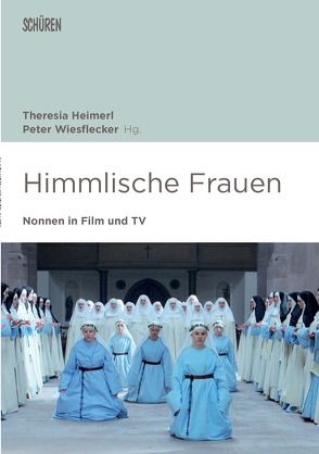 Himmlische Frauen. Nonnen in Film und TV. von Heimerl,  Theresia, Wiesflecker,  Peter