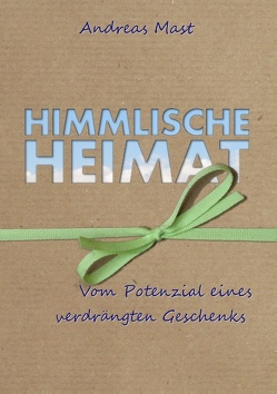 Himmlische Heimat von Mast,  Andreas