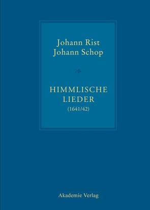 Himmlische Lieder (1641/42) von Küster,  Konrad, Mager,  Inge, Rist,  Johann, Schop,  Johann, Steiger,  Johann Anselm