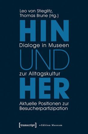 Hin und her – Dialoge in Museen zur Alltagskultur von Brune,  Thomas, Stieglitz,  Leo von