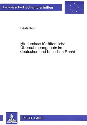Hindernisse für öffentliche Übernahmeangebote im deutschen und britischen Recht von Koch,  Beate
