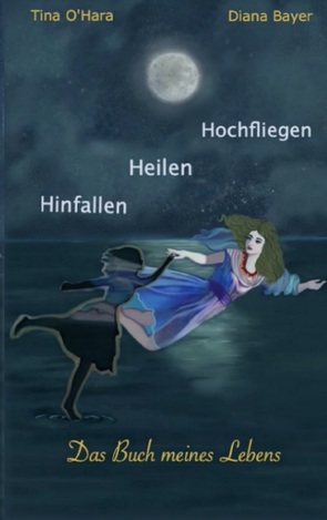 Hinfallen Heilen Hochfliegen von Bayer,  Diana, O'Hara,  Tina