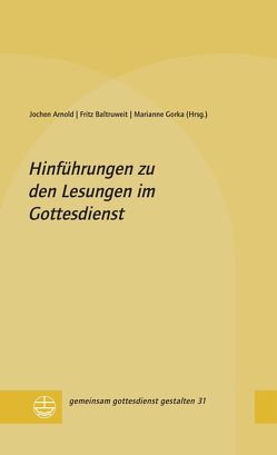 Hinführungen zu den Lesungen im Gottesdienst von Arnold,  Jochen, Baltruweit,  Fritz, Gorka,  Marianne