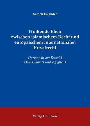 Hinkende Ehen zwischen islamischem Recht und europäischem internationalen Privatrecht von Iskander,  Sameh