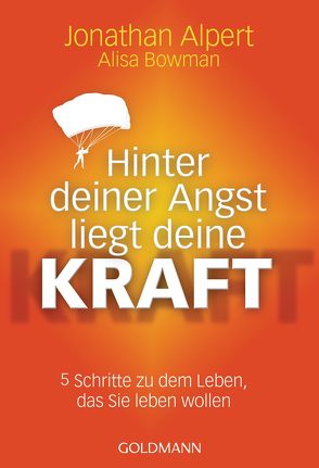 Hinter deiner Angst liegt deine Kraft von Alpert,  Jonathan, Bowman,  Alisa, Kobbe,  Peter