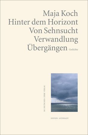 Hinter dem Horizont. Von Sehnsucht, Verwandlung, Übergängen von Koch,  Maja