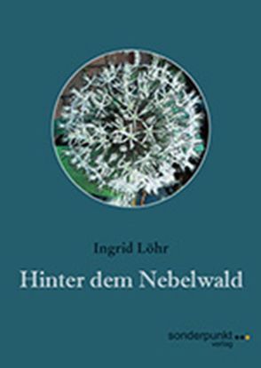 Hinter dem Nebelwald von Löhr,  Ingrid