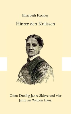 Hinter den Kulissen von Keckley,  Elizabeth, Werner,  Christoph M.