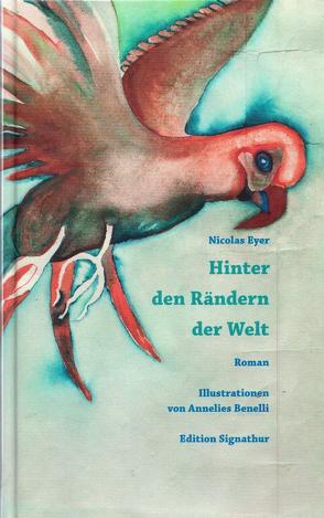 HINTER DEN RÄNDERN DER WELT von Benelli,  Annelies, Eyer,  Nicolas, Oetterli Hohlenbaum,  Bruno, Stuenzi,  Charles