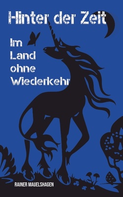 Hinter der Zeit, im Land ohne Wiederkehr von Mauelshagen,  Rainer