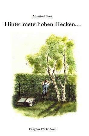 Hinter meterhohen Hecken… von Manfred,  Fock