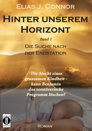 Hinter unserem Horizont: Die Macht einer grausamen Kindheit – kann Benjamin das zerstörerische Programm löschen? von Connor,  Elias J.