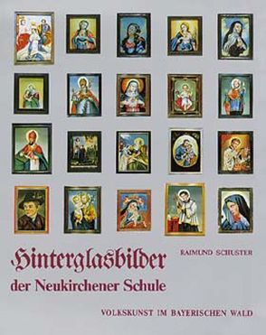 Hinterglasbilder der Neukirchner Schule von Ritz,  Gislind,  M, Schuster,  Raimund