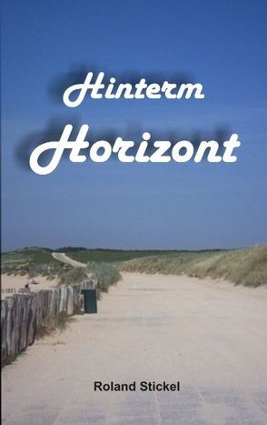 Hinterm Horizont von Stickel,  Roland